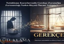 Tutuklama Kararlarında Gerekçe Zorunluluğu Neden Hayati Öneme Sahiptir?