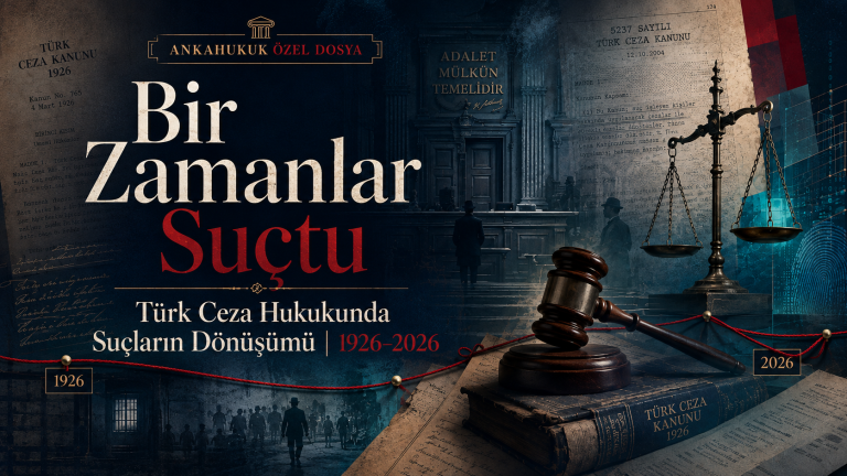 Bir Zamanlar Suçtu — Türk Ceza Hukukunda Suçların Dönüşümü 1926–2026 özel dosya kapağı