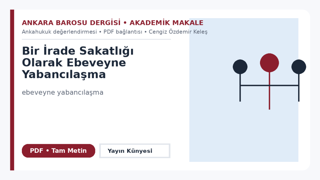 Bir İrade Sakatlığı Olarak Ebeveyne Yabancılaşma – Ankara Barosu Dergisi
