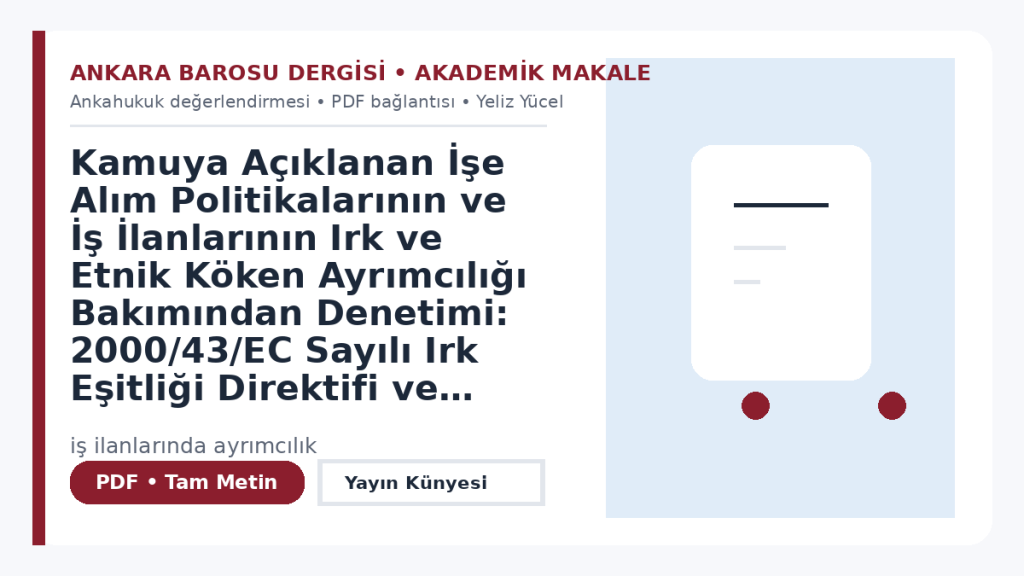 Kamuya Açıklanan İşe Alım Politikalarının ve İş İlanlarının Irk ve Etnik Köken Ayrımcılığı Bakımından Denetimi: 2000/43/EC Sayılı Irk Eşitliği Direktifi ve ABAD’ın Firma Feryn Kararı Çerçevesinde Türk Hukukuna İlişkin Bir Değerlendirme – Ankara Barosu Dergisi