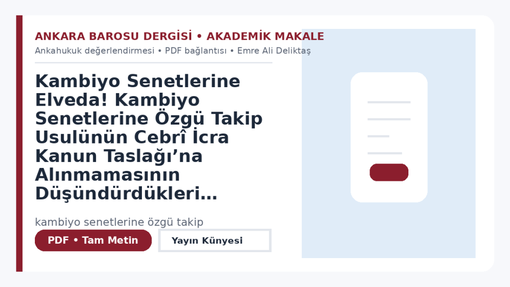 Kambiyo Senetlerine Elveda! Kambiyo Senetlerine Özgü Takip Usulünün Cebrî İcra Kanun Taslağı’na Alınmamasının Düşündürdükleri – Ankara Barosu Dergisi
