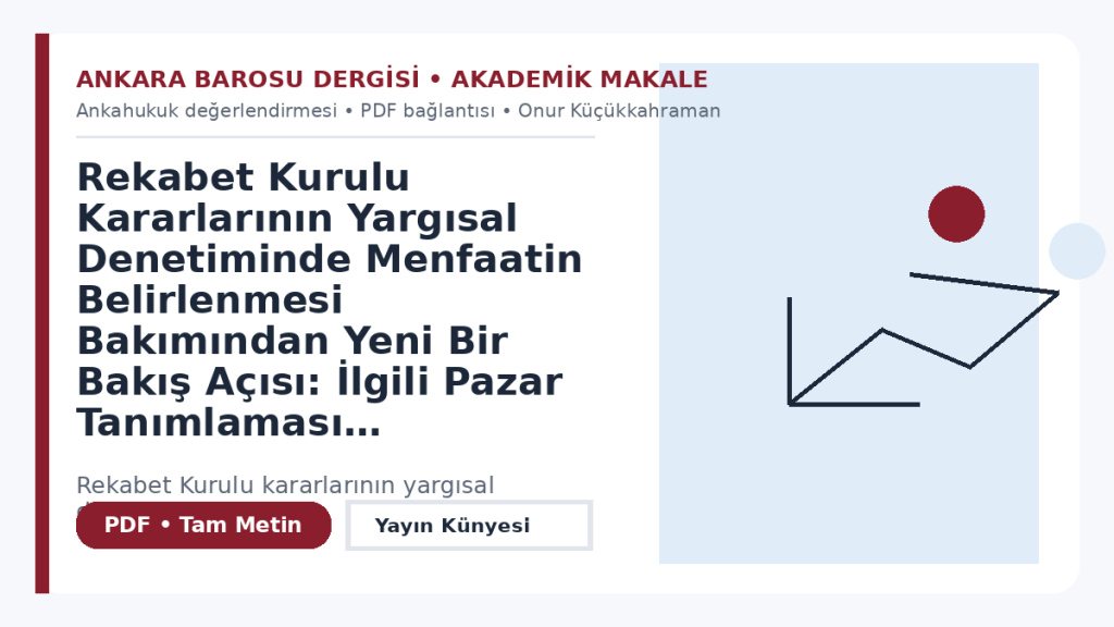 Rekabet Kurulu Kararlarının Yargısal Denetiminde Menfaatin Belirlenmesi Bakımından Yeni Bir Bakış Açısı: İlgili Pazar Tanımlaması – Ankara Barosu Dergisi