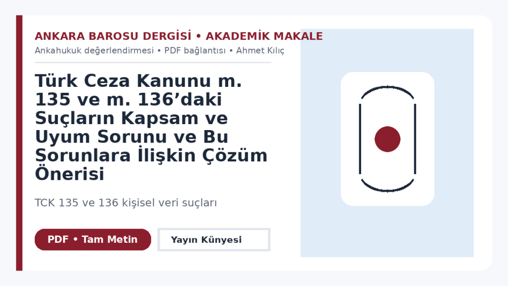 Türk Ceza Kanunu m. 135 ve m. 136’daki Suçların Kapsam ve Uyum Sorunu ve Bu Sorunlara İlişkin Çözüm Önerisi – Ankara Barosu Dergisi