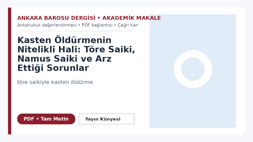 Kasten Öldürmenin Nitelikli Hali: Töre Saiki, Namus Saiki ve Arz Ettiği Sorunlar – Ankara Barosu Dergisi